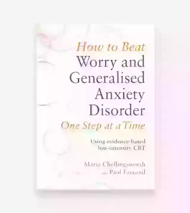 How To Beat Worry And Generalised Anxiety Disorder One Step At A Time  